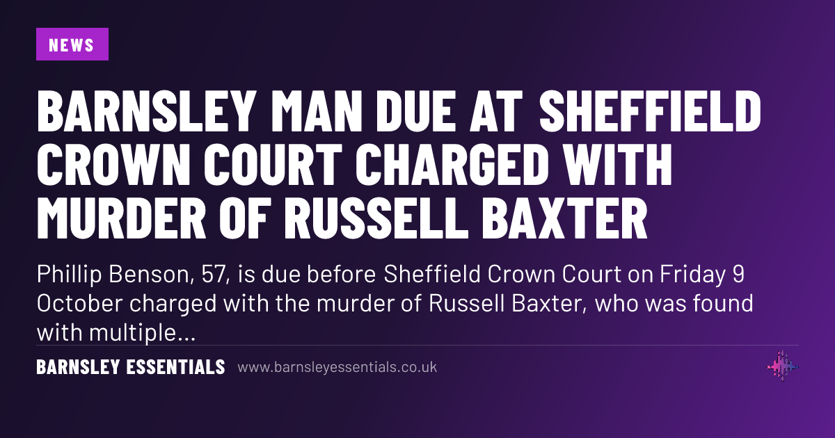 Sheffield man due at Sheffield Crown Court charged with murder of ...