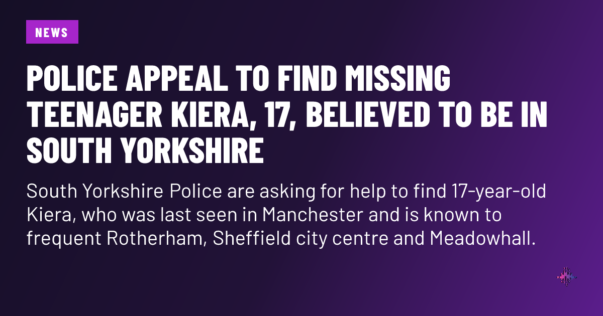 Police appeal to find missing teenager Kiera, 17, believed to be in ...